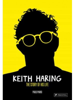 Keith Haring The Story of His Life