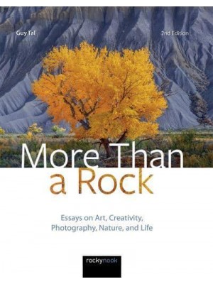 More Than a Rock Essays on Art, Creativity, Photography, Nature, and Life
