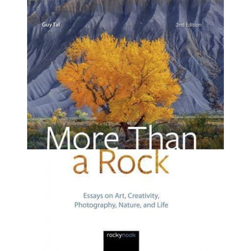 More Than a Rock Essays on Art, Creativity, Photography, Nature, and Life