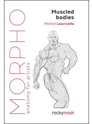 Morpho Muscled Bodies : Anatomy for Artists