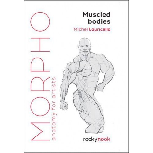 Morpho Muscled Bodies : Anatomy for Artists