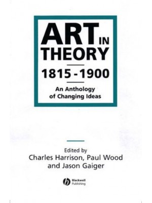 Art in Theory, 1815-1900 An Anthology of Changing Ideas