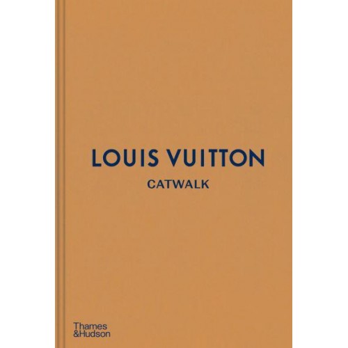 Louis Vuitton Catwalk : The Complete Fashion Collections - Catwalk
