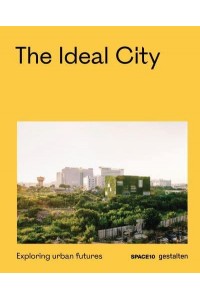 The Ideal City Exploring Urban Futures