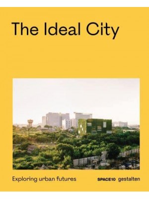 The Ideal City Exploring Urban Futures