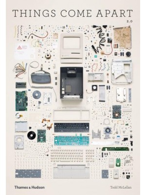 Things Come Apart 2.0 A Teardown Manual for Modern Living