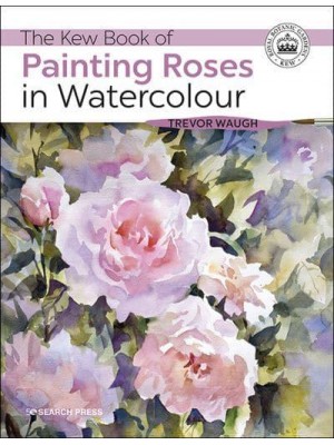 The Kew Book of Painting Roses in Watercolour - Kew Books