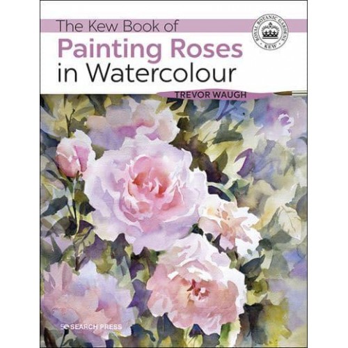 The Kew Book of Painting Roses in Watercolour - Kew Books