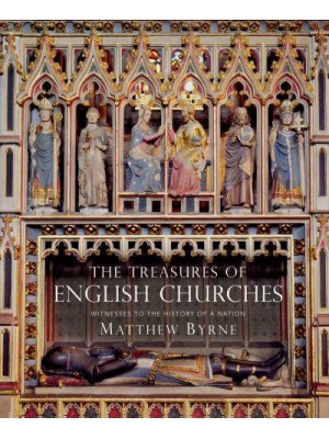 The Treasures of English Churches Witnesses to the History of a Nation