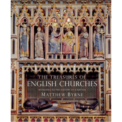 The Treasures of English Churches Witnesses to the History of a Nation