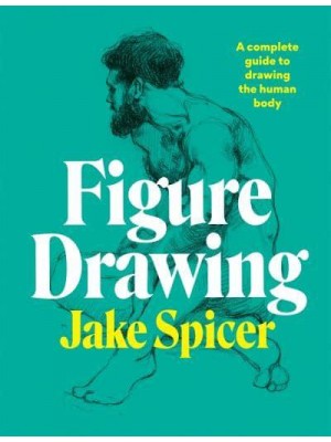 Figure Drawing A Complete Guide to Drawing the Human Body