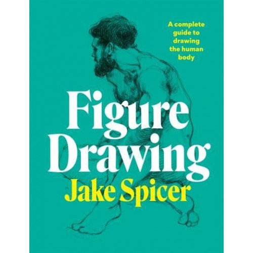 Figure Drawing A Complete Guide to Drawing the Human Body