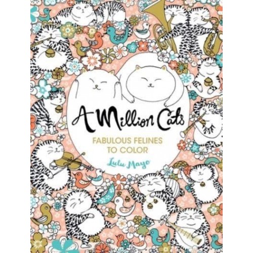 A Million Cats Fabulous Felines to Color Volume 1 - Million Creatures to Color