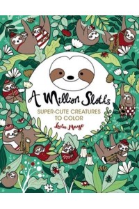 A Million Sloths Super Cute Creatures to Color Volume 5 - Million Creatures to Color