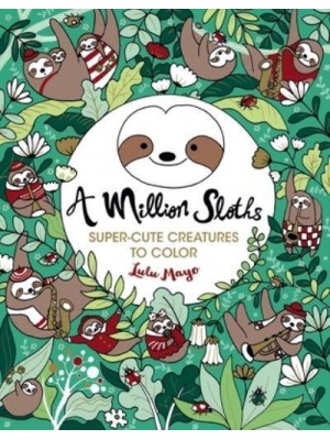 A Million Sloths Super Cute Creatures to Color Volume 5 - Million Creatures to Color