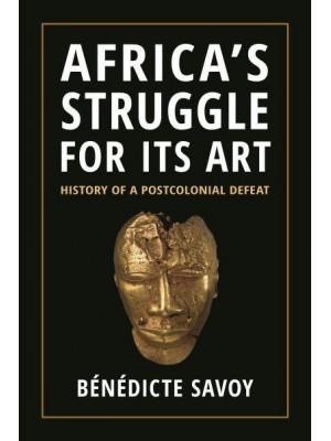 Africa's Struggle for Its Art History of a Postcolonial Defeat