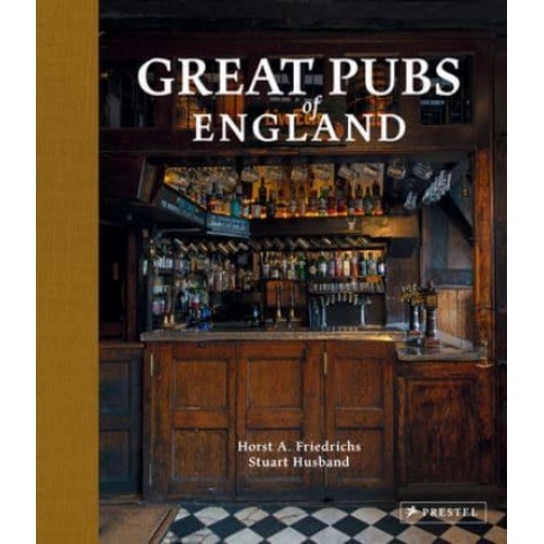 Great Pubs of England Thirty-Three of England's Best Hostelries from the Home Counties to the North