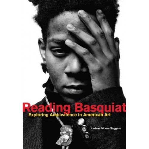Reading Basquiat Exploring Ambivalence in American Art