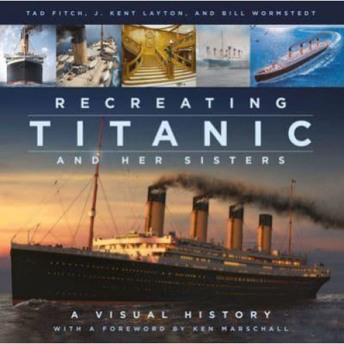 Recreating Titanic and Her Sisters A Visual History
