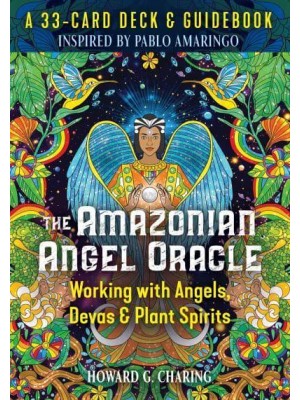 The Amazonian Angel Oracle Working With Angels, Devas, and Plant Spirits