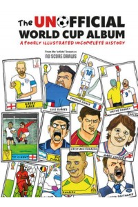 The Unofficial World Cup Album The Very Ugly Side of the Beautiful Game