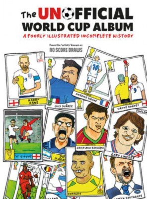 The Unofficial World Cup Album The Very Ugly Side of the Beautiful Game