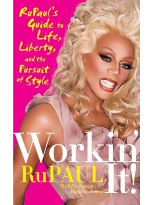 Workin' It! RuPaul's Guide to Life, Liberty, and the Pursuit of Style