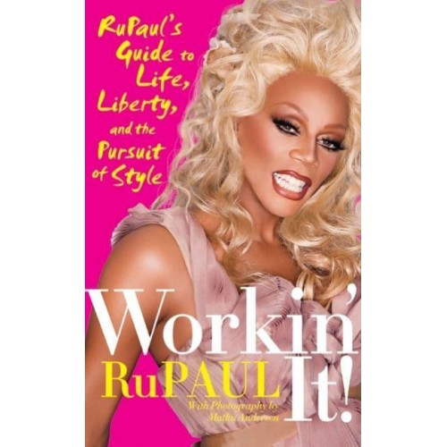 Workin' It! RuPaul's Guide to Life, Liberty, and the Pursuit of Style