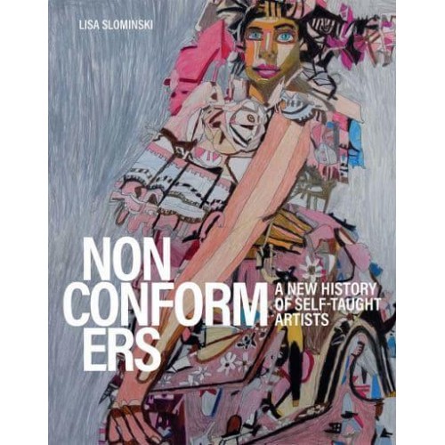 Nonconformers A New History of Self-Taught Artists