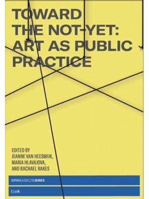 Toward the Not-Yet Art as Public Practice