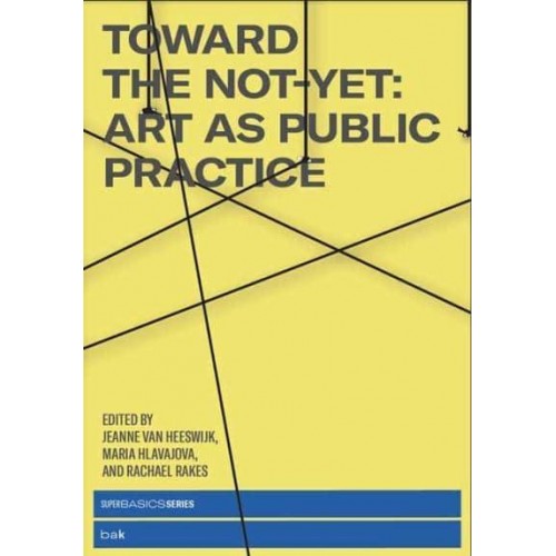 Toward the Not-Yet Art as Public Practice