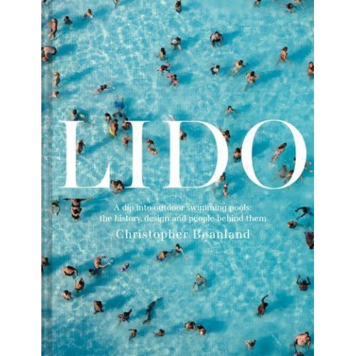 Lido A Dip Into Outdoor Swimming Pools - The History, Design and People Behind Them