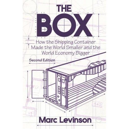 The Box How the Shipping Container Made the World Smaller and the World Economy Bigger