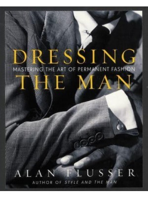 Dressing the Man Mastering the Art of Permanent Fashion