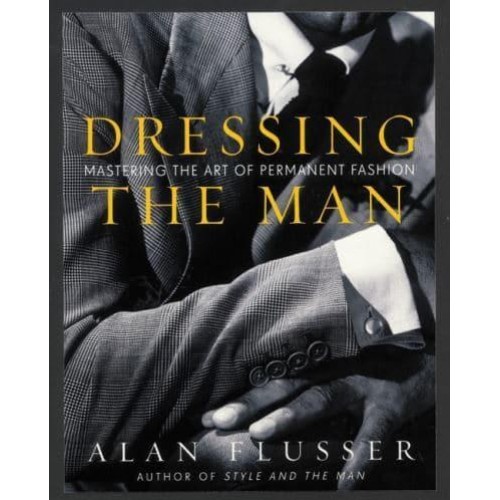 Dressing the Man Mastering the Art of Permanent Fashion