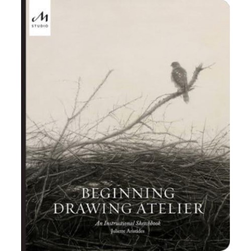 Beginning Drawing Atelier An Instructional Sketchbook