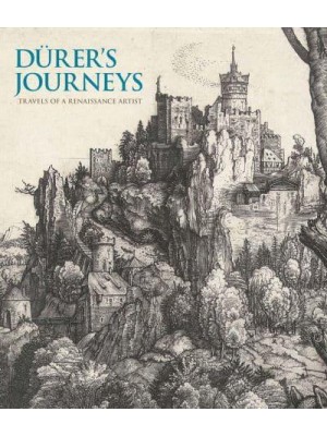 Dürer's Journeys Travels of a Renaissance Artist