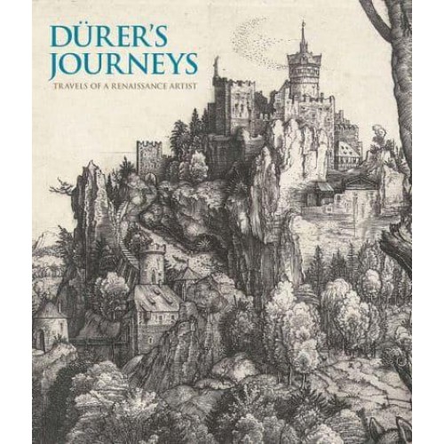 Dürer's Journeys Travels of a Renaissance Artist