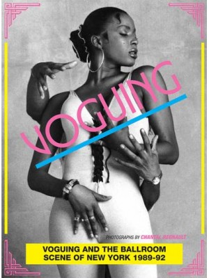 Voguing and the House Ballroom Scene of New York City 1989-92