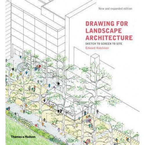 Drawing for Landscape Architecture Sketch to Screen to Site