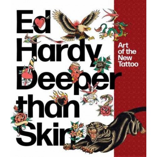 Ed Hardy - Deeper Than Skin Art of the New Tattoo