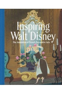 Inspiring Walt Disney The Animation of French Decorative Arts