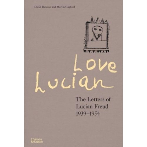 Love Lucian The Letters of Lucian Freud 1939-1954