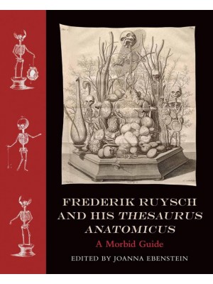 Frederik Ruysch and His Thesaurus Anatomicus A Morbid Guide