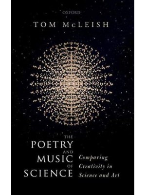 The Poetry and Music of Science Comparing Creativity in Science and Art