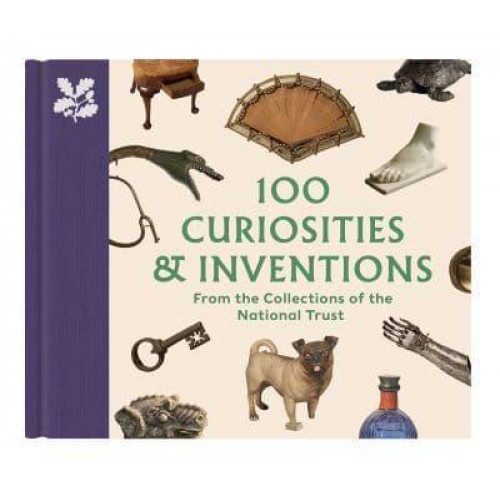 100 Curiosities & Inventions from the Collections of the National Trust - The National Trust Collection