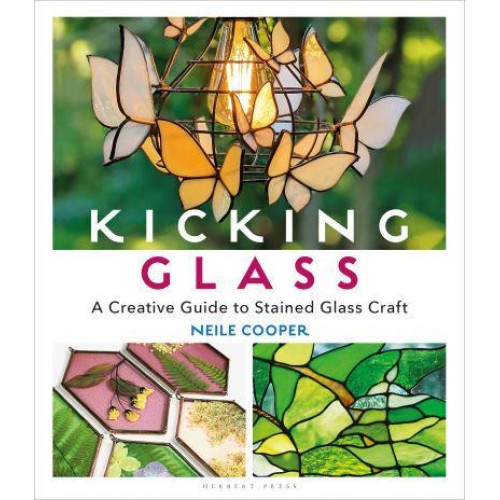 Kicking Glass A Creative Guide to Stained Glass Craft