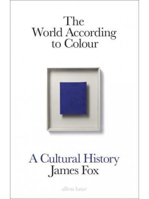 The World According to Colour A Cultural History