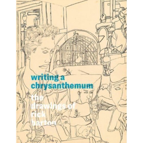 Writing a Chrysanthemum The Drawings of Rick Barton