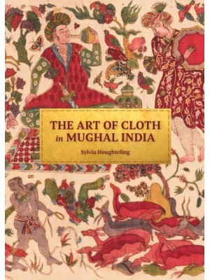The Art of Cloth in Mughal India